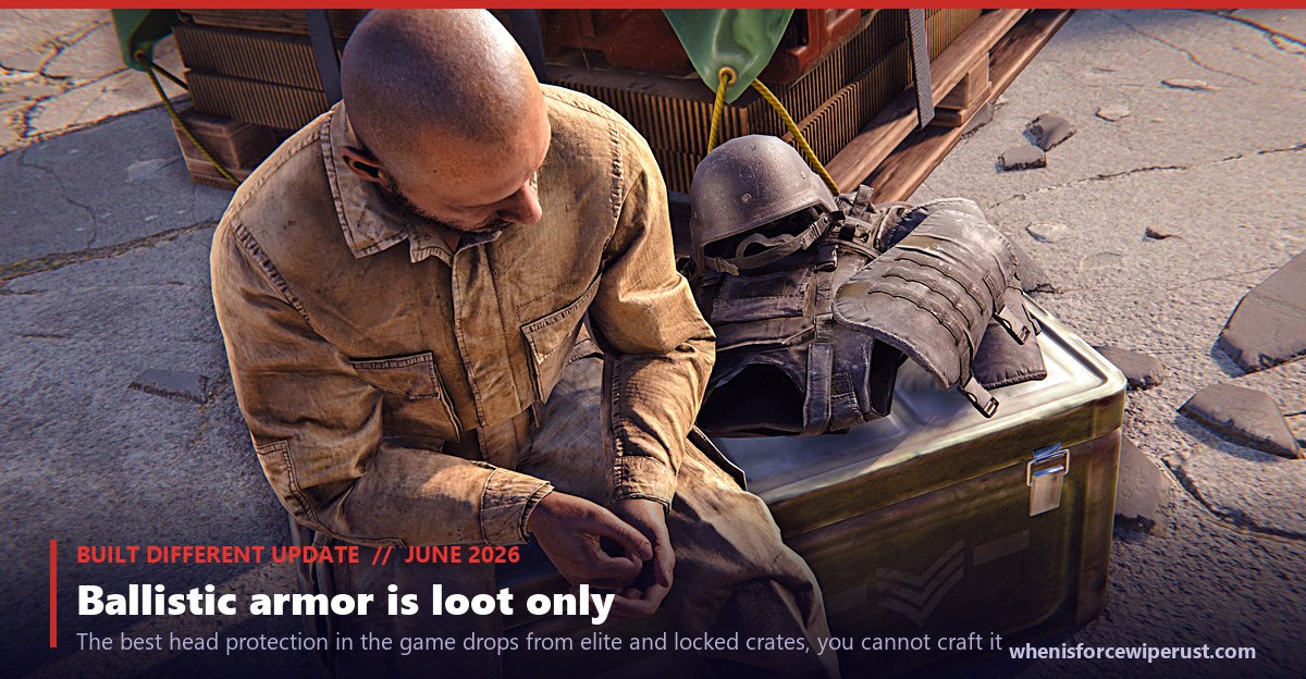 A Rust player looting a ballistic helmet from a locked military crate, an actual in-game screenshot from the June 2026 Built Different update, under a caption reading ballistic armor is loot only, the best head protection in the game drops from elite and locked crates and you cannot craft it